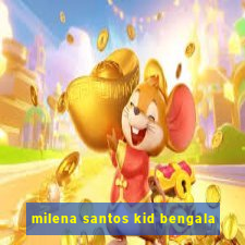 milena santos kid bengala